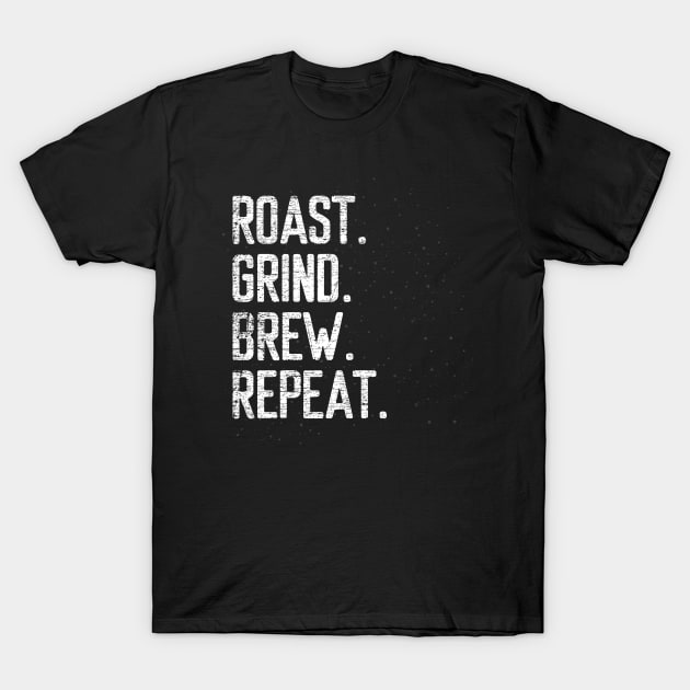 roast grind brew repeat barista T-Shirt by ShirtsShirtsndmoreShirts